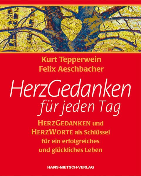 Herzgedanken für jeden Tag: Herzgedanken und Herzworte als Schlüssel für ein erfolgreiches und glückliches Leben Lifestyle