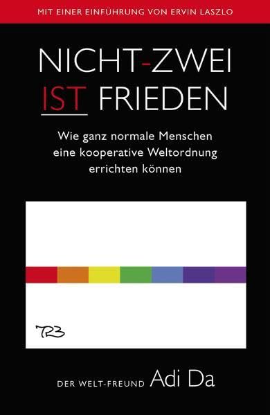 Nicht-Zwei ist Frieden: Wie ganz normale Menschen eine kooperative Weltordnung errichten können Religion & Esotericism