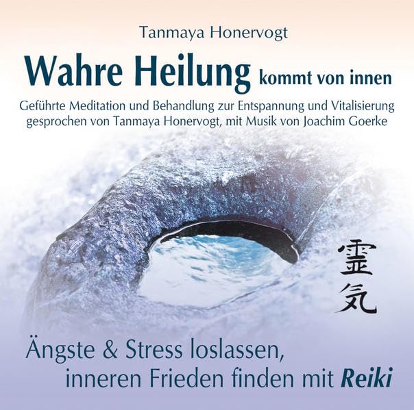 Wahre Heilung kommt von innen - Geführte Meditationen und Behandlungen zur Entspannung und Vitalisierung: Ängste und Stress loslassen, inneren Frieden finden mit Reiki Religion & Esotericism
