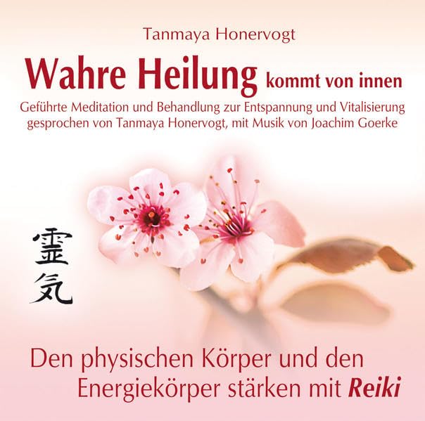 Wahre Heilung kommt von innen - Geführte Meditationen und Behandlungen zur Entspannung und Vitalisierung: Den physischen Körper und den Energiekörper stärken mit Reiki Religion & Esotericism