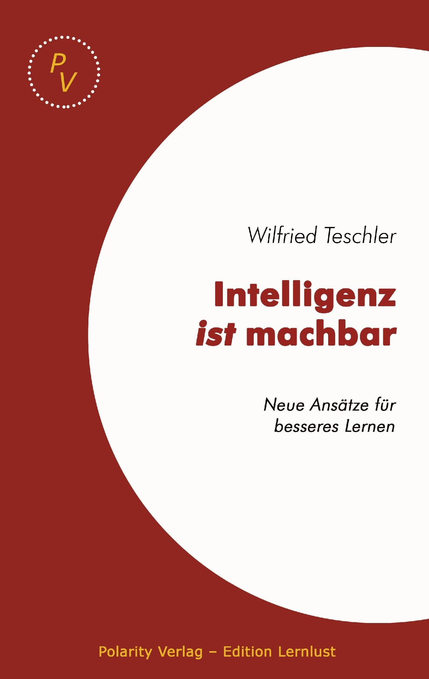 Intelligenz ist machbar: Neue Ansätze für ein besseres Lernen: Neue Ansätze für besseres Lernen Learning & Reference