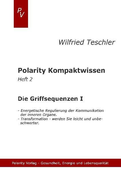 Polarity Kompaktwissen: Die Griffsequenzen I: Energetische Regulierung der Kommunikation der inneren Organe. Transformation - werden Sie leichter und unbeschwerter. Health, Nutrition & Fitness