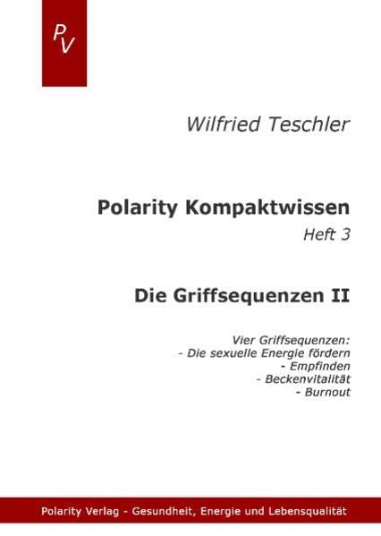 Polarity Kompaktwissen: Die Griffsequenzen II: Vier Griffsequenzen: Sexuelle Energie, Empfinden, Beckenvitalität, Burnout Health, Nutrition & Fitness
