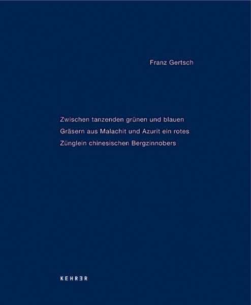 Franz Gertsch - Zwischen tanzenden grünen und blauen Gräsern aus Malachit und Azurit ein rotes Zünglein chinesischen Bergzinnobers book