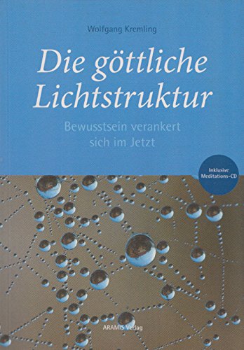 Die göttliche Lichtstruktur: Bewusstsein verankert sich im Jetzt Books