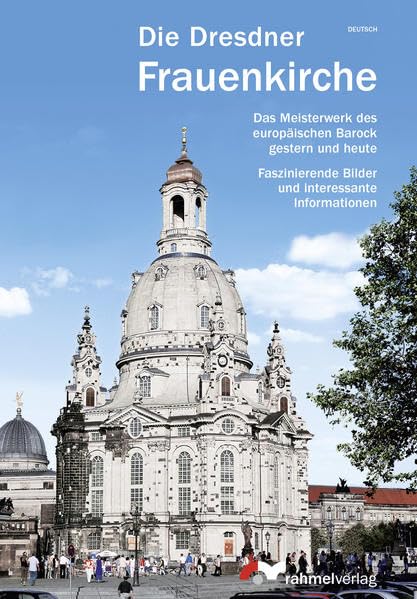 Die Dresdner Frauenkirche (deutsche Ausgabe) Das Meisterwerk des europäischen Barock gestern und heute: Faszinierende Bilder und interessante Informationen Travel Books