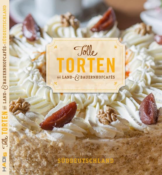 Tolle Torten aus Land- & Bauernhofcafés - Süddeutschland: Bayern & Baden-Württemberg Leisure, Home & Garden