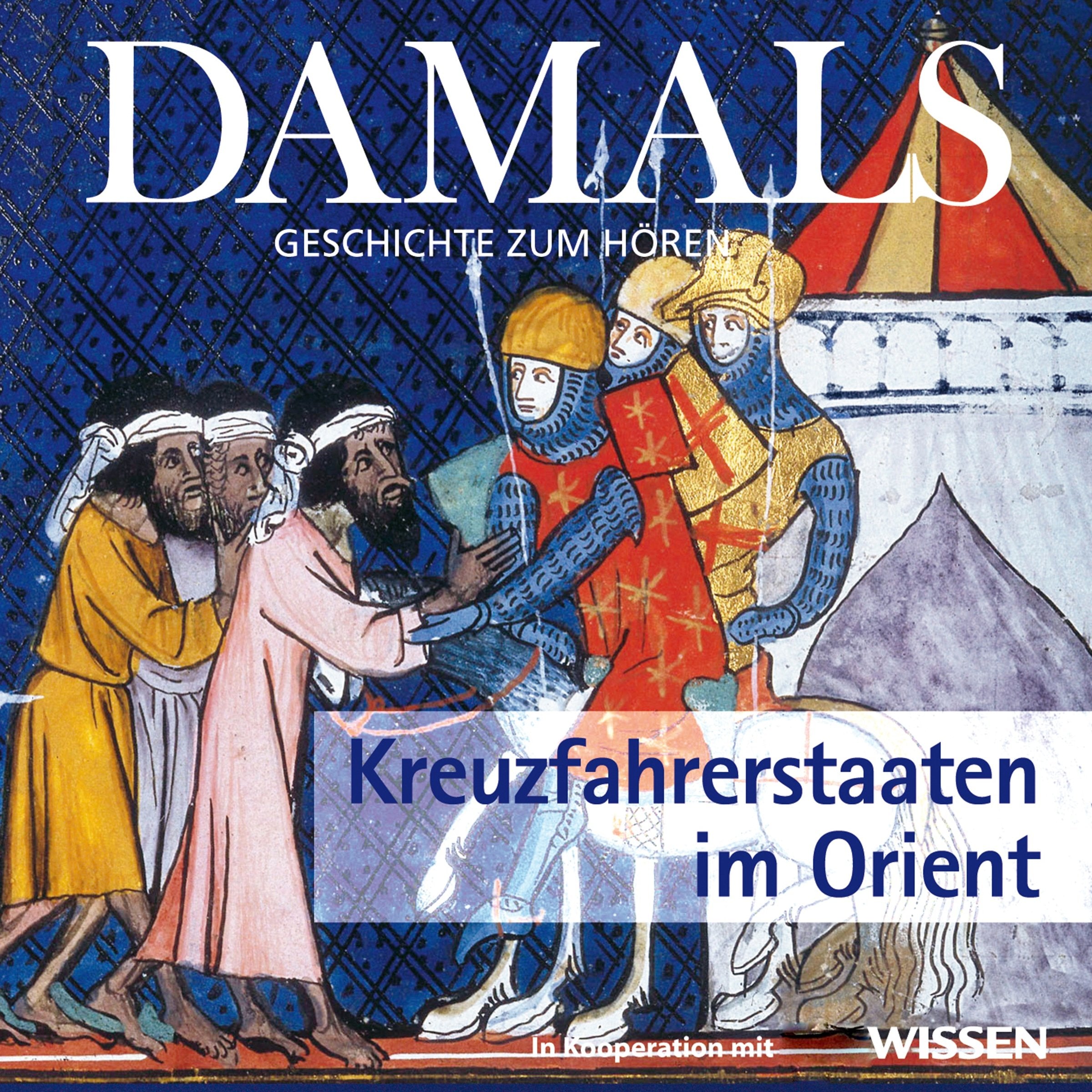 DAMALS - Geschichte zum Hören - Kreuzfahrerstaaten im Orient, 1 CD Politics & History