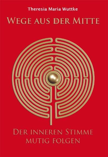 Wege aus der Mitte: - der inneren Stimme mutig folgen - Lifestyle
