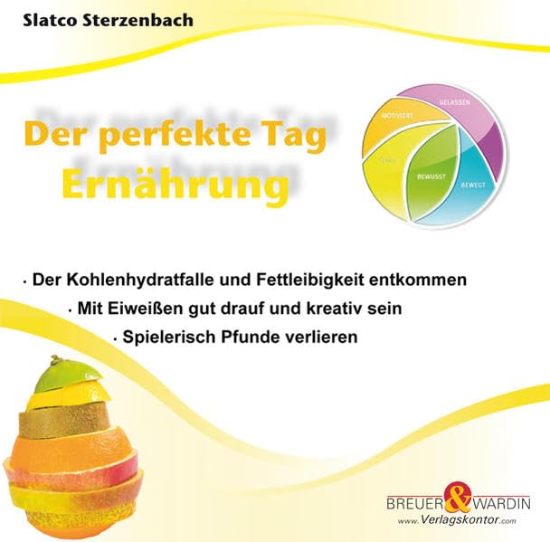 Der perfekte Tag - Ernährung: - Der Kohlenhydratfalle und Fettleibigkeit entkommen - Mit Eiweißen gut drauf und kreativ sein - Spielerisch Pfunde verlieren Health, Nutrition & Fitness