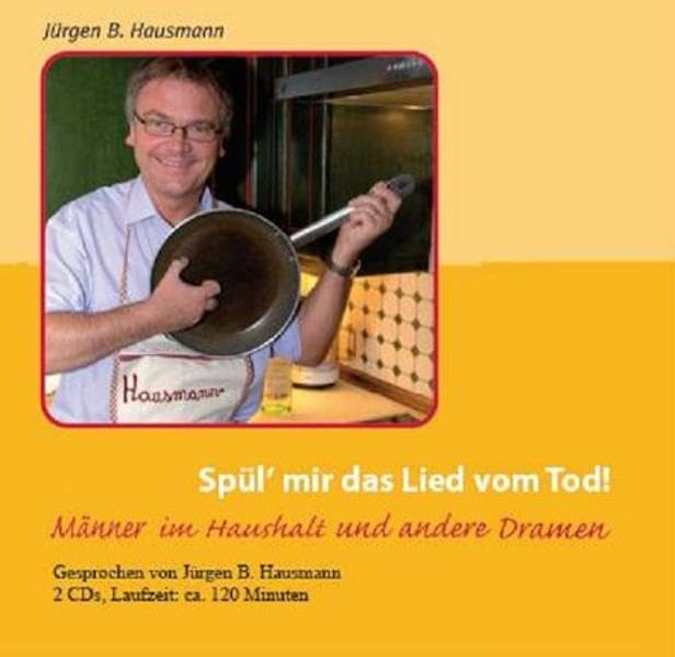 Spül´ mir das Lied vom Tod!: Männer im Haushalt und andere Dramen: Männer im Haushalt und andere Dramen. Gesprochen vom Autor Lifestyle