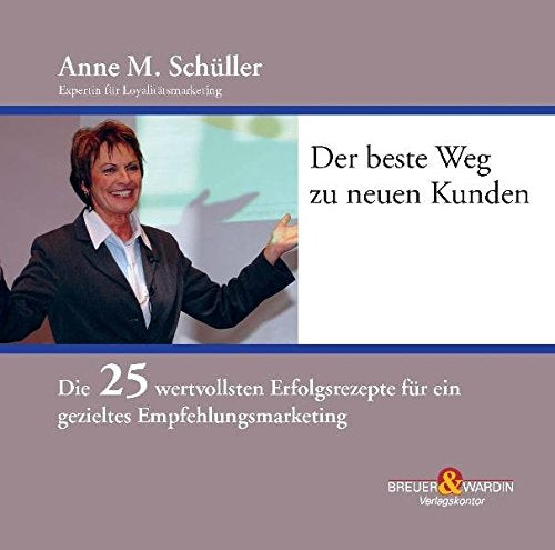 Der beste Weg zu neuen Kunden, 1 Audio-CD: Die 25 wertvollsten Erfolgsrezepte für ein gezieltes Empfehlungsmarketing Self-help