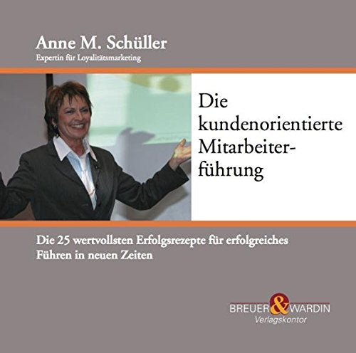 Die kundenorientierte Mitarbeiterführung, 1 Audio-CD: Die 25 wertvollsten Erfolgsrezepte für erfolgreiches Führen in neuen Zeiten Self-help