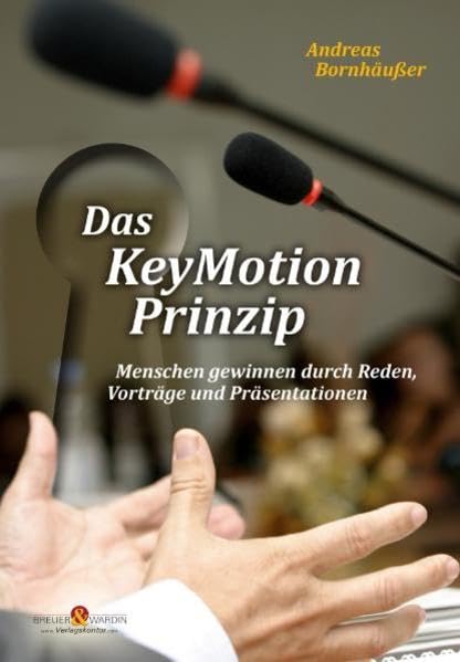 Das KeyMotion-Prinzip: - Menschen gewinnen durch Reden, Vorträge und Präsentationen: Menschen gewinnen mit Reden, Vorträge und Präsentationen Business, Finance & Career