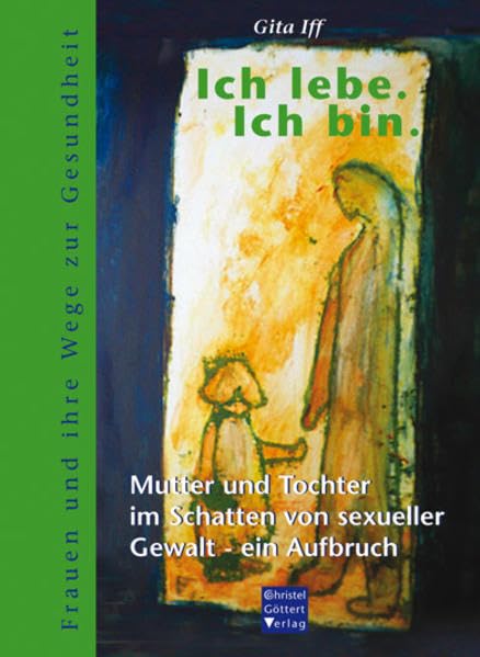 Ich lebe. Ich bin.: Mutter und Tochter im Schatten von sexueller Gewalt - ein Aufbruch Personalities