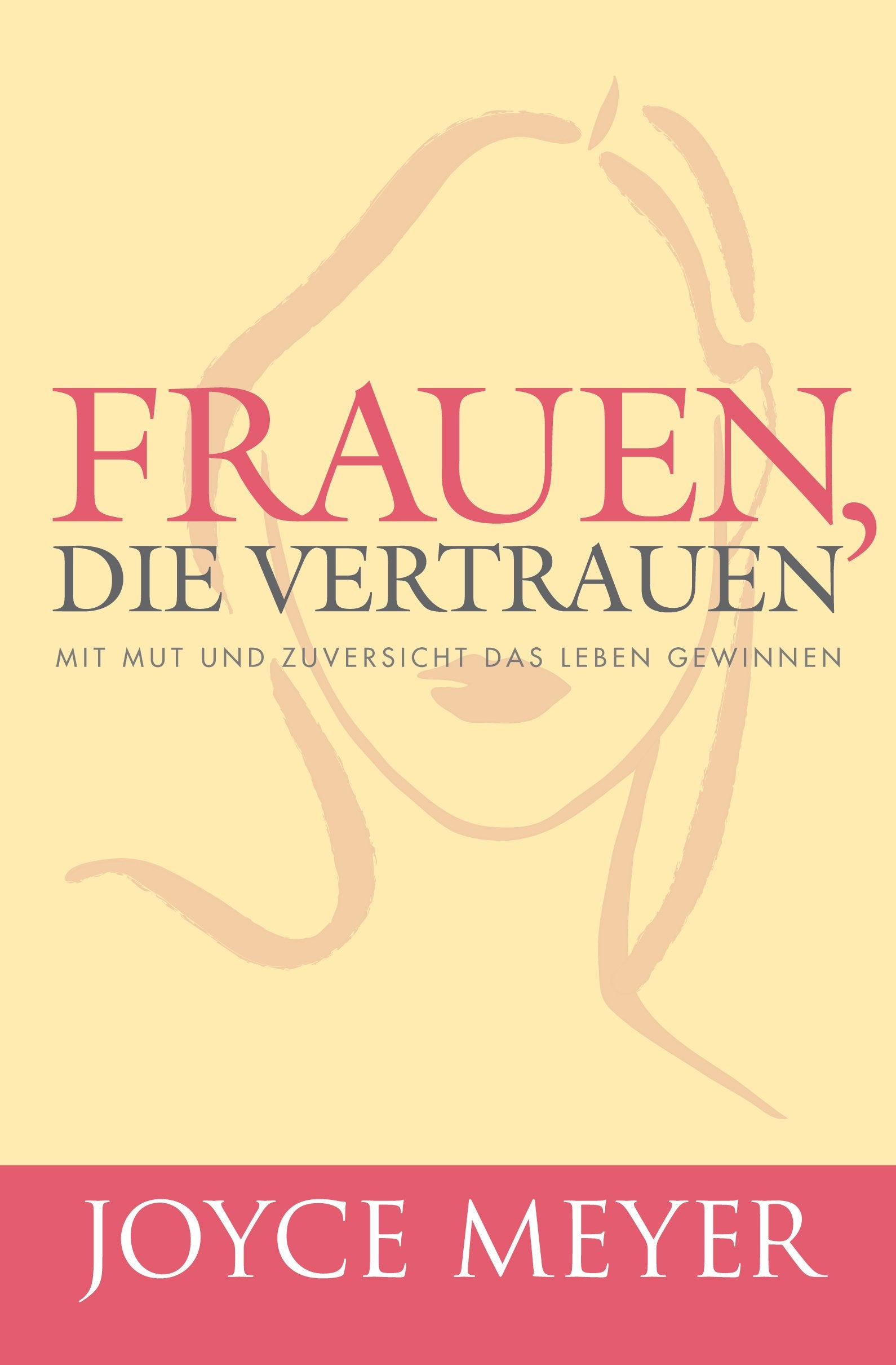 Frauen, die vertrauen: Mit Mut und Zuversicht das Leben gewinnen Lifestyle