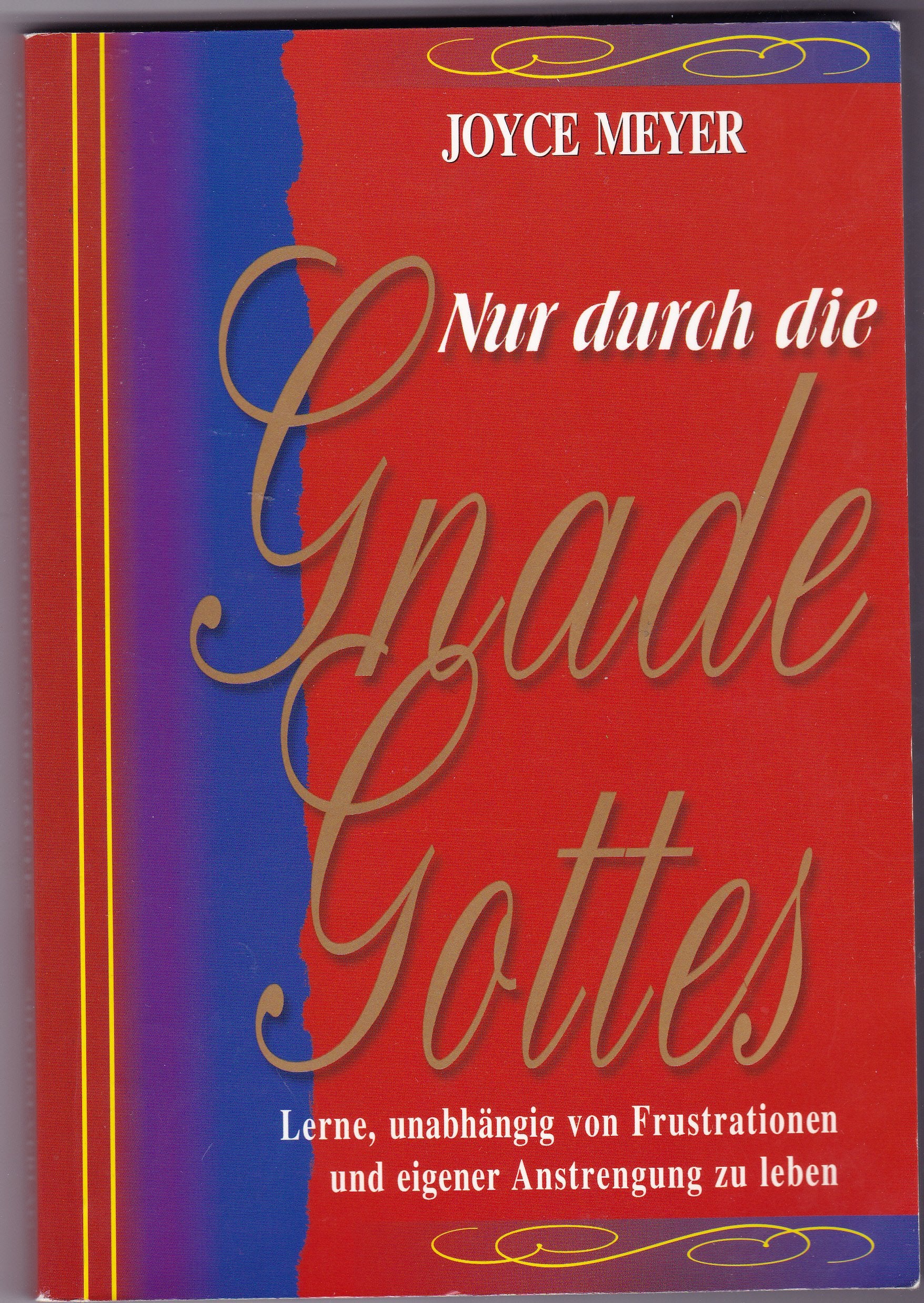 Nur durch die Gnade Gottes: Lernen Sie zu leben - unabhängig von Kämpfen und Enttäuschungen Lifestyle