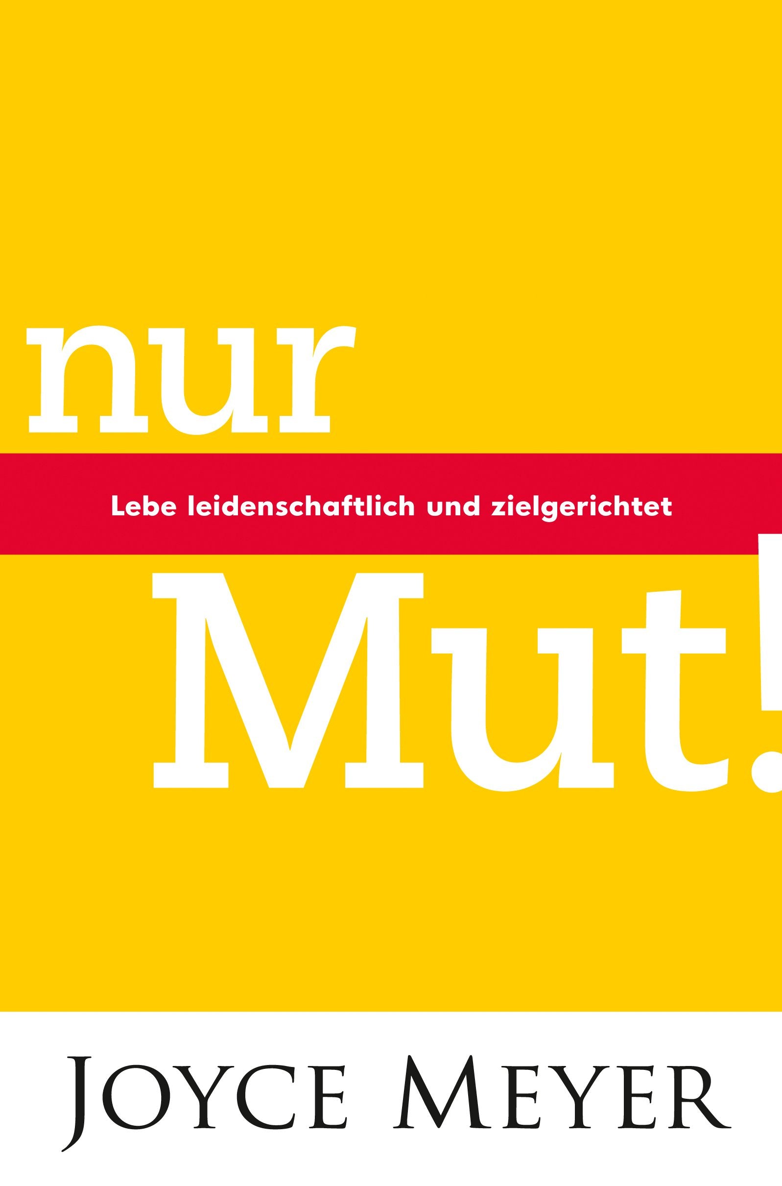Nur Mut! Lebe leidenschaftlich und zielgerichtet: Lebe leidenschaftlich und zielgerecht Lifestyle
