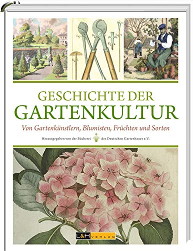 Geschichte der Gartenkultur: Von Blumisten, Kunstgärtnern, Mistbeeten und Pomologien Leisure, Home & Garden