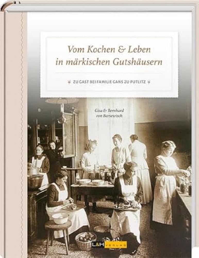 Vom Kochen & Leben in märkischen Gutshäusern: Zu Gast bei Familie Gans zu Putlitz Leisure, Home & Garden