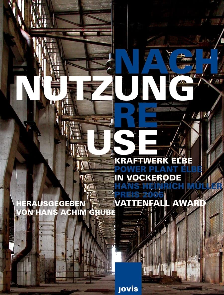 Nach Nutzung /Re-Use: Großkraftwerk Elbe Vockerode /Power Plant Elbe Vockerode Hans Heinrich Müller Preis 2006 Architecture