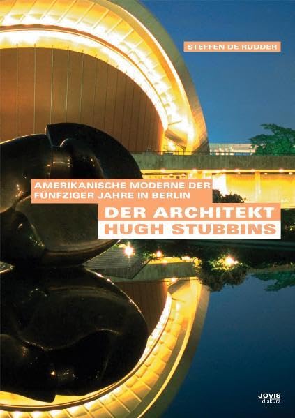 Der Architekt Hugh A. Stubbins: Amerikanische Moderne der Fünfziger Jahre in Berlin Architecture
