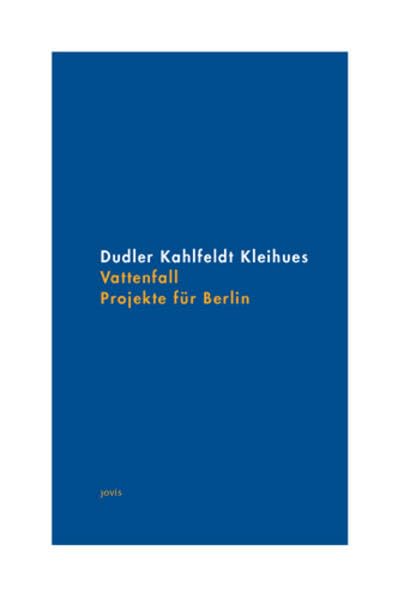 Vattenfall. Projekte für Berlin: Dudler Kahlfeldt Kleihues Architecture