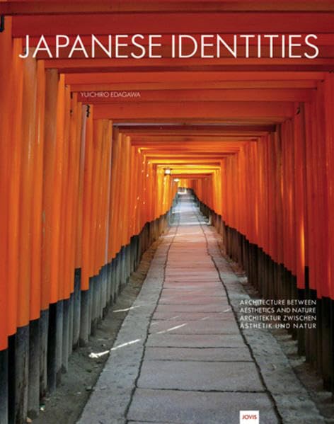 Japanese Identities: Architektur zwischen Ästhetik und Natur Architecture Between Aesthetics and Nature Architecture