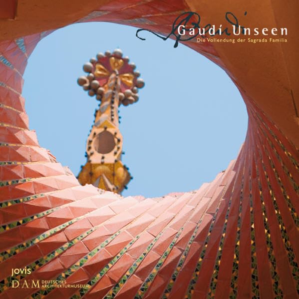Gaudí Unseen: Die Vollendung der Sagrada Família Architecture