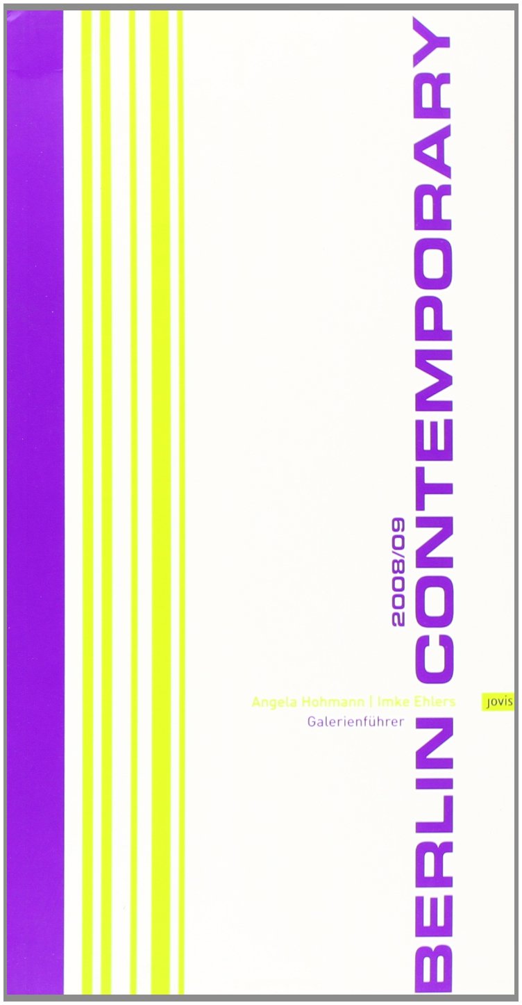 Berlin Contemporary 2008/2009: Galerienführer Berlin Film, Art & Culture