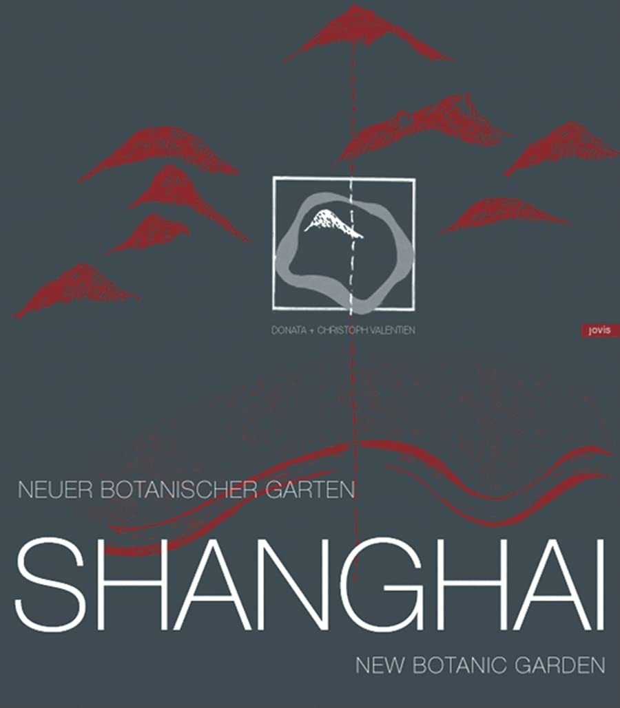 Neuer Botanischer Garten Shanghai. New Botanic Garden Shanghai: Dtsch.-Engl. Architecture