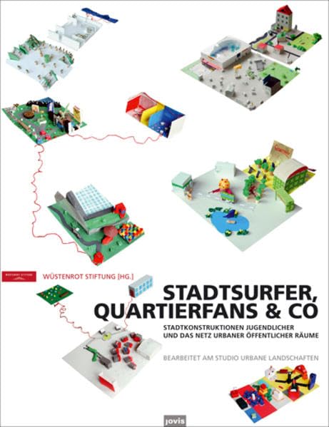Stadtsurfer, Quartierfans & Co: Stadtkonstruktionen Jugendlicher und das Netz urbaner öffentlicher Räume Social Sciences