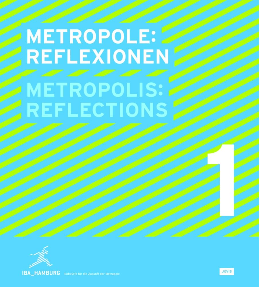 Metropole 1: Reflexion: BA-Hamburg, Entwürfe für die Zukunft der Metropole. Dtsch.-Engl. (IBA_Hamburg - Entwürfe für die Zukunft der Metropole, 1) Business, Finance & Career