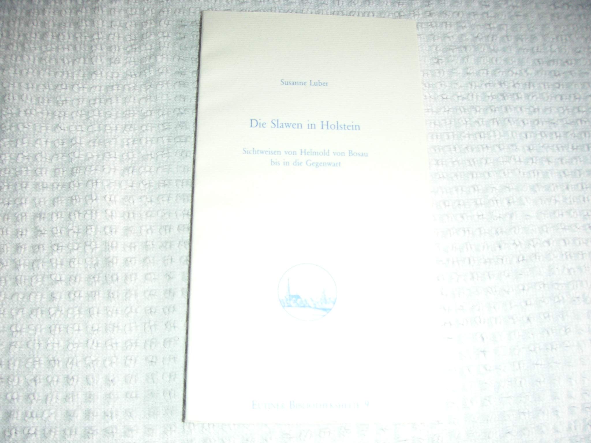 Die Slawen in Holstein: Sichtweisen von Helmold von Bosau bis in die Gegenwart (Eutiner Bibliothekshefte) Politics & History