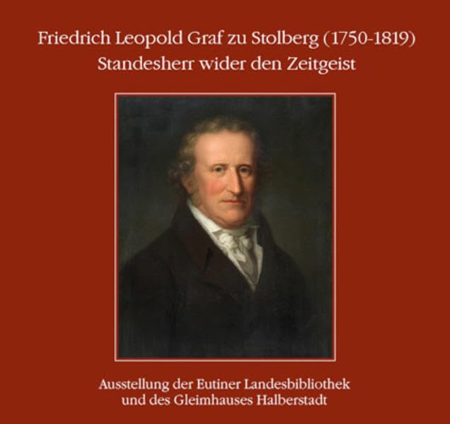 Friedrich Leopold Graf zu Stolberg (1750-1819) : Standesherr wider den Zeitgeist.: Ausstellung der Eutiner Landesbibliothek und des Gleimhauses ... der Eutiner Landesbibliothek) Contemporary literature Books