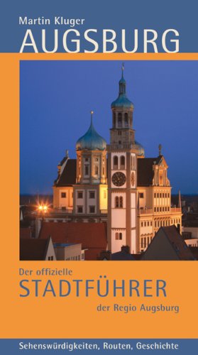 Augsburg. Der offizielle Stadtführer der Regio Augsburg: Sehenswürdigkeiten, Routen, Geschichte Leisure, Home & Garden