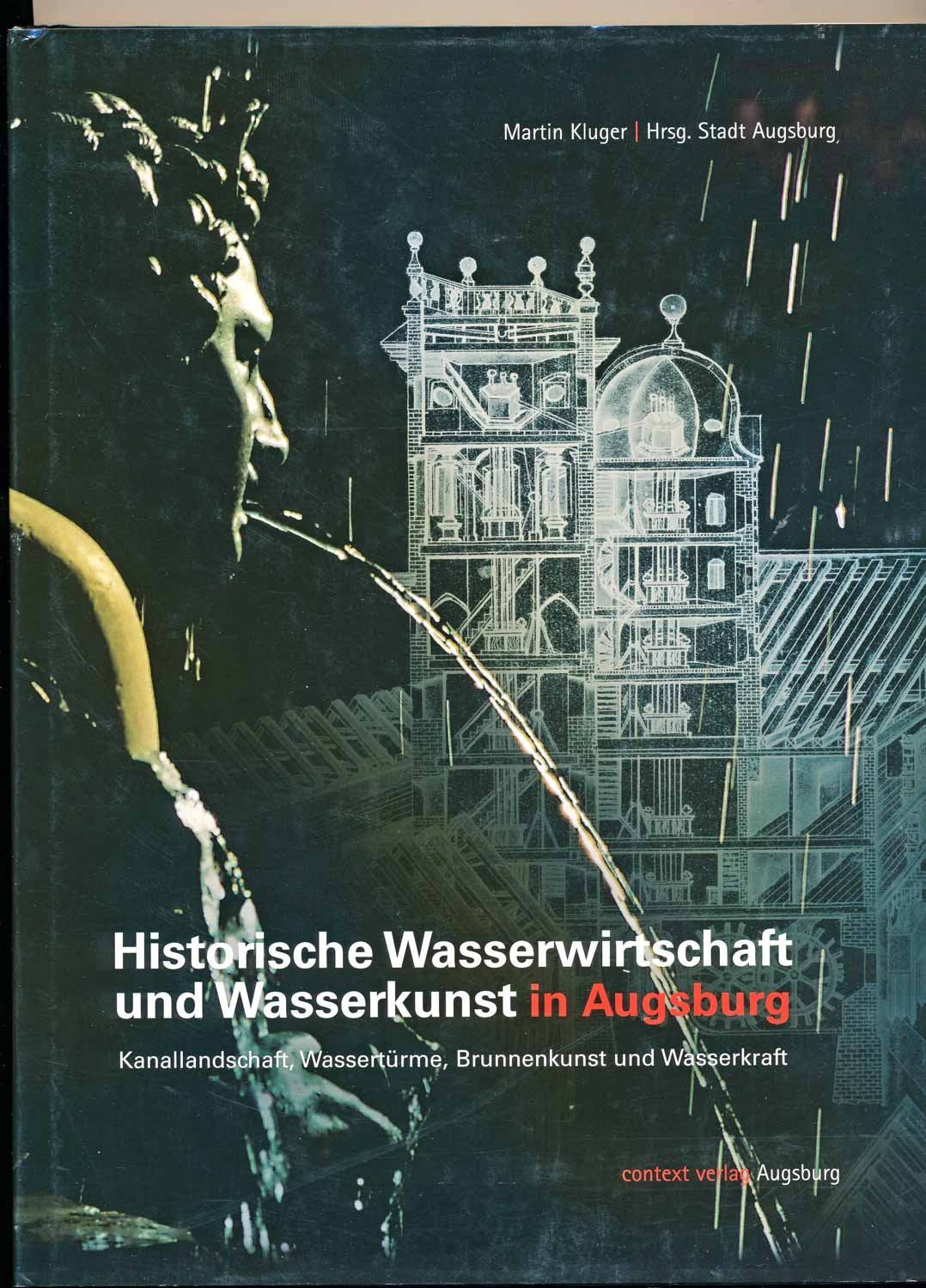 Historische Wasserwirtschaft und Wasserkunst in Augsburg: Kanallandschaft, Wassertürme, Brunnenkunst und Wasserkraft Politics & History