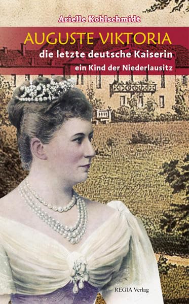 Auguste Viktoria: Die letzte deutsche Kaiserin, ein Kind der Niederlausitz Personalities