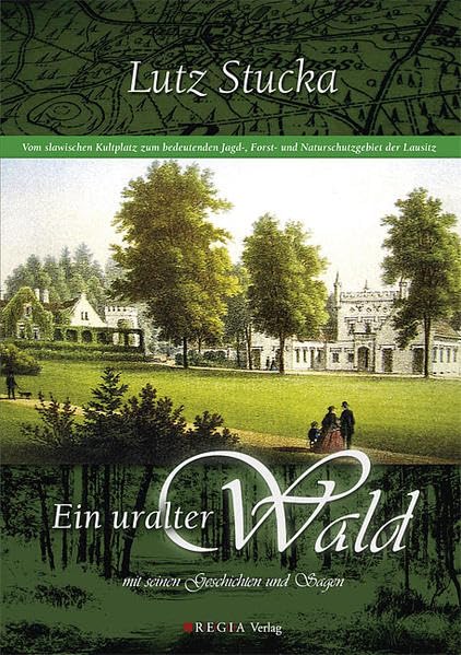 Ein uralter Wald: mit seinen Geschichten und Sagen. Vom slawischen Kultplatz zum bedeutenden Jagd-, Forst- und Naturschutzgebiet der Lausitz Leisure, Home & Garden