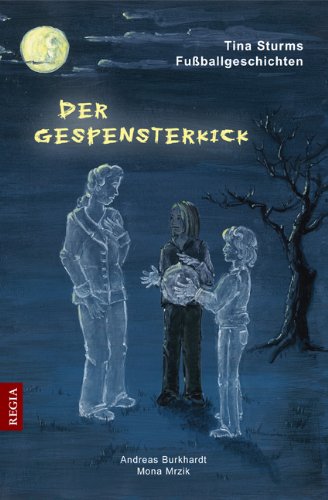 Der Gespensterkick: Tina Sturms Fußballgeschichten Teil 1 Children's books