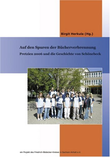Auf den Spuren der Bücherverbrennung: Pretzien 2006 und die Geschichte von Schönebeck Politics & History