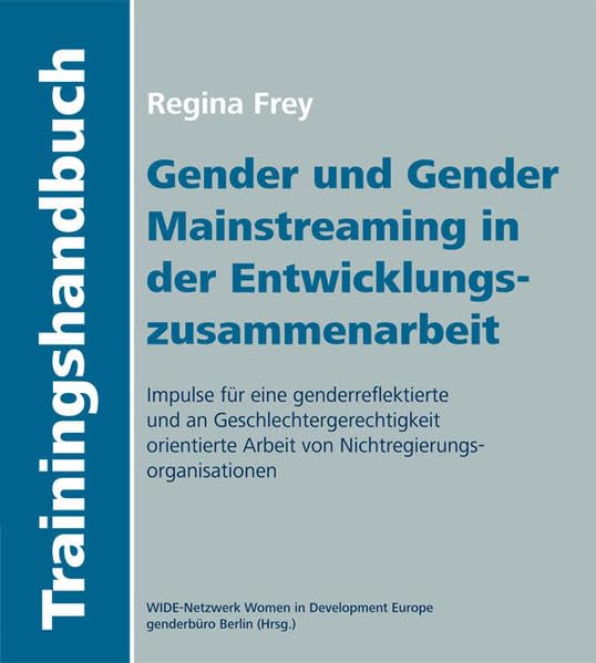 Gender und Gender Mainstreaming in der Entwicklungszusammenarbeit: Impulse für eine genderreflektierte und an Geschlechtergerechtigkeit orientierte Arbeit von Nichtregierungsorganisationen Politics & History