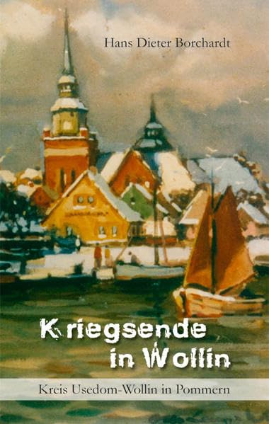 Kriegsende in Wollin: Authentische Geschehnisse kurz vor und nach dem Zweiten Weltkrieg in der pommerschen Stadt Wollin und Umgebung Contemporary literature