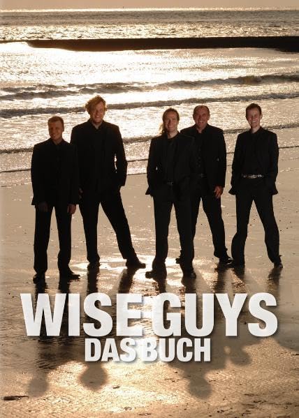 Wise Guys Das Buch: Die Erfolgstory einer der erfolgreichsten A-cappella-Gruppen der Welt Pop culture