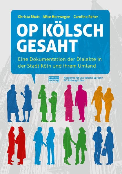 Op Kölsch gesaht: Eine Dokumentation der Dialekte in der Stadt Köln und ihrem Umland Social Sciences