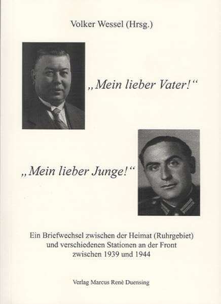"Mein lieber Vater!" - "Mein lieber Junge!": Ein Briefwechsel zwischen der Heimat (Ruhrgebiet) und verschiedenen Stationen an der Front zwischen 1939 und 1944 Essays & Short Stories