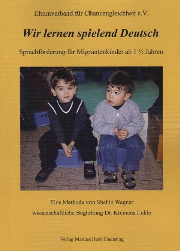 Wir lernen spielend Deutsch: Sprachförderung für Migrantenkinder ab 1 1/2 Jahren. Eine Methode von Shahin Wagner, wissenschaftliche Begleitung Dr. Kremena Lukin Books