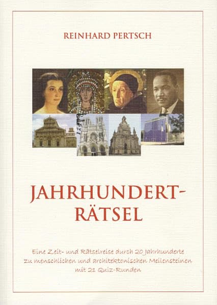 Jahrhunderträtsel: Eine Zeit- und Rätselreise durch 20 Jahrhunderte zu menschlichen und architektonischen Meilensteinen mit 21 Quiz-Runden Politics & History