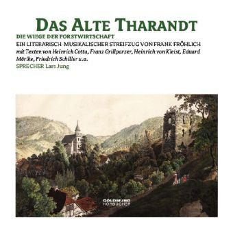 Das Alte Tharandt - Die Wiege der Forstwirtschaft, 1 Audio-CD: Ein literarisch-musikalischer Streifzug mit Texten von Heinrich Cotta, Franz Grillparzer, Heinrich von Kleist u. a. Books