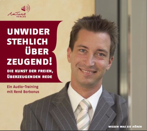 Unwiderstehlich überzeugend!: Die Kunst der freien, überzeugenden Rede cd